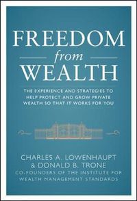 Cover image for Freedom from Wealth: The Experience and Strategies to Help Protect and Grow Private Wealth