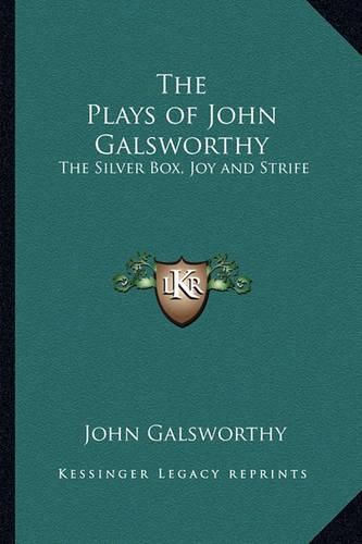 Cover image for The Plays of John Galsworthy: The Silver Box, Joy and Strife