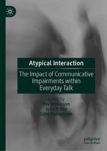 Atypical Interaction: The Impact of Communicative Impairments within Everyday Talk