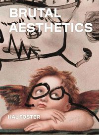 Cover image for Brutal Aesthetics: Dubuffet, Bataille, Jorn, Paolozzi, Oldenburg