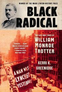 Cover image for Black Radical: The Life and Times of William Monroe Trotter