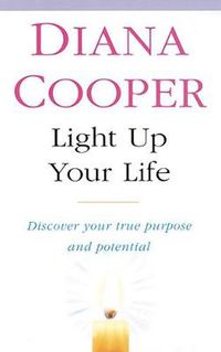 Cover image for Light Up Your Life: Discover How To Create Happiness, Success And Health