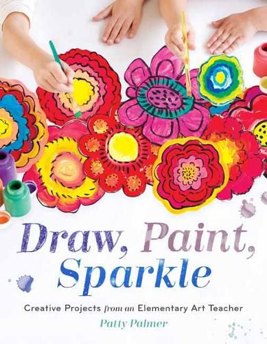 Cover image for Draw, Paint, Sparkle: Creative Projects from an Elementary Art Teacher