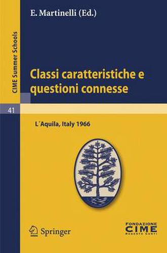 Cover image for Classi caratteristiche e questioni connesse: Lectures given at a Summer School of the Centro Internazionale Matematico Estivo (C.I.M.E.) held in L'Aquila, Italy, September 2-10, 1966