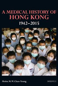 Cover image for A Medical History of Hong Kong - 1942-2015