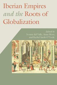 Cover image for Iberian Empires and the Roots of Globalization