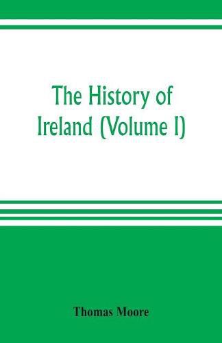 The history of Ireland (Volume I)