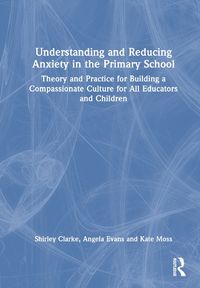 Cover image for Understanding and Reducing Anxiety in the Primary School