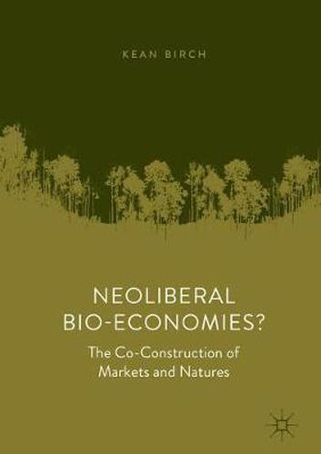 Neoliberal Bio-Economies?: The Co-Construction of Markets and Natures