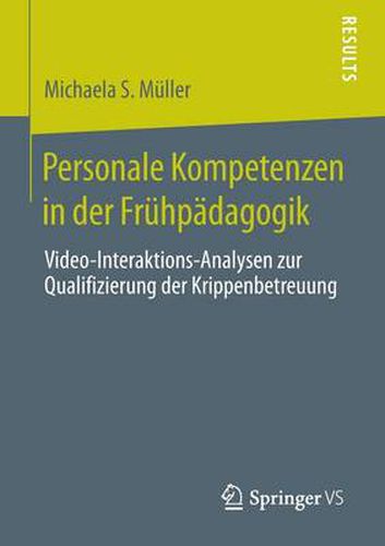 Cover image for Personale Kompetenzen in der Fruhpadagogik: Video-Interaktions-Analysen zur Qualifizierung der Krippenbetreuung