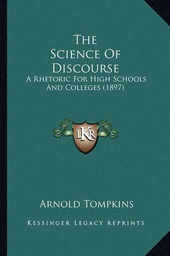 Cover image for The Science of Discourse: A Rhetoric for High Schools and Colleges (1897)