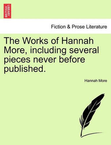 Cover image for The Works of Hannah More, Including Several Pieces Never Before Published.