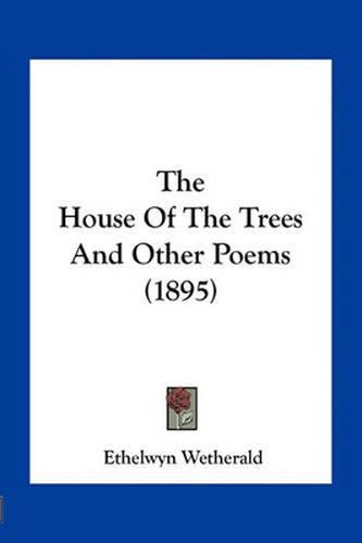 Cover image for The House of the Trees and Other Poems (1895)