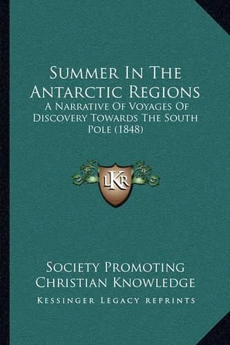 Summer in the Antarctic Regions: A Narrative of Voyages of Discovery Towards the South Pole (1848)