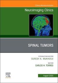 Cover image for Spinal Tumors, An Issue of Neuroimaging Clinics of North America: Volume 33-3