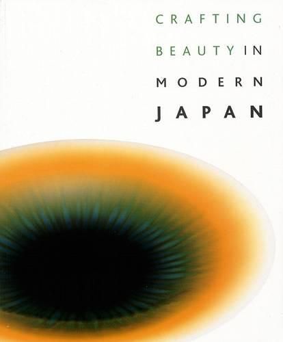 Cover image for Crafting Beauty in Modern Japan: Celebrating Fifty Years of the Exhibition of Japanese Art Crafts