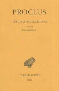 Cover image for Proclus, Theologie Platonicienne: Tome VI: Livre VI: Index General