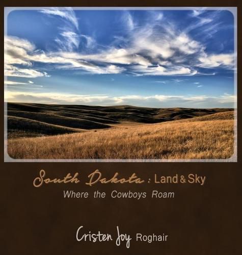 Cover image for South Dakota: Land and Sky: Where the Cowboys Roam