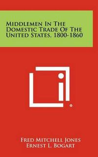 Cover image for Middlemen in the Domestic Trade of the United States, 1800-1860