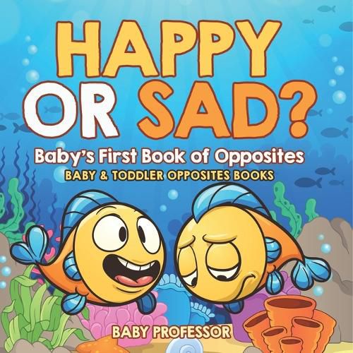 Cover image for Happy or Sad? Baby's First Book of Opposites - Baby & Toddler Opposites Books