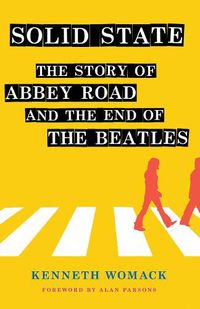 Cover image for Solid State: The Story of  Abbey Road  and the End of the Beatles