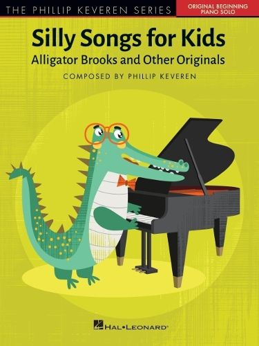 Cover image for Silly Songs for Kids - The Phillip Keveren Series: Alligator Brooks and Other Originals - Early to Later Elementary