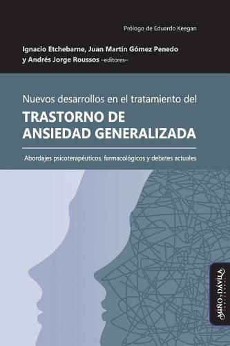 Nuevos desarrollos en el tratamiento del Trastorno de Ansiedad Generalizada: Abordajes psicoterapeuticos, farmacologicos y debates actuales