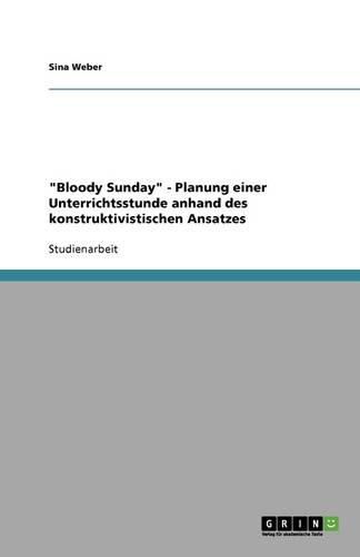 Cover image for Bloody Sunday - Planung einer Unterrichtsstunde anhand des konstruktivistischen Ansatzes