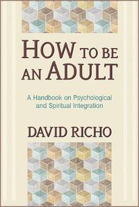 Cover image for How to Be an Adult: A Handbook on Psychological and Spiritual Integration