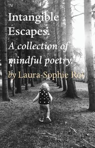 Intangible Escapes.: A collection of mindful poetry.