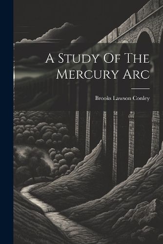 Cover image for A Study Of The Mercury Arc