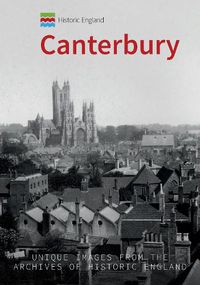 Cover image for Historic England: Canterbury: Unique Images from the Archives of Historic England