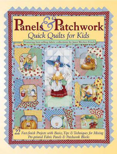 Cover image for Panels & Patchwork: Quick Quilts for Kids: 22 Fast-finish Projects with Basics, Tips & Techniques for Mixing Pre-printed Fabric Panel