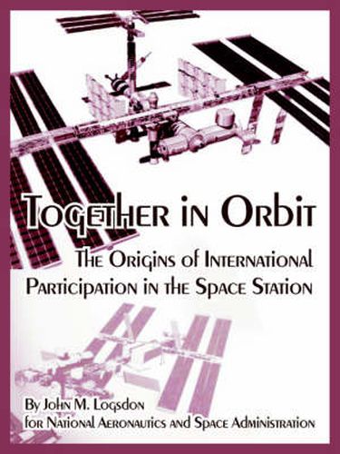 Cover image for Together in Orbit: The Origins of International Participation in the Space Station