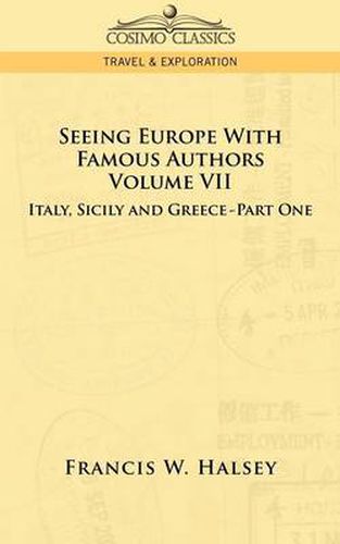 Cover image for Seeing Europe with Famous Authors: Volume VII - Italy, Sicily, and Greece-Part One