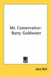 Cover image for Mr. Conservative: Barry Goldwater