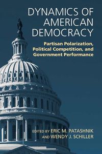 Cover image for Dynamics of American Democracy: Partisan Polarization, Political Competition and Government Performance