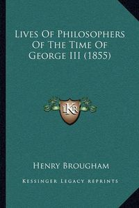 Cover image for Lives of Philosophers of the Time of George III (1855)