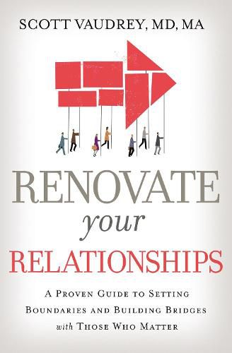 Cover image for Renovate Your Relationships: A Proven Guide to Setting Boundaries and Building Bridges with Those Who Matter Most