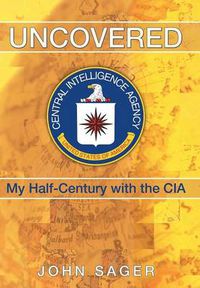 Cover image for Uncovered: My Half-Century with the CIA