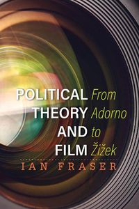 Cover image for Political Theory and Film: From Adorno to Zizek
