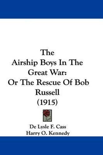 Cover image for The Airship Boys in the Great War: Or the Rescue of Bob Russell (1915)