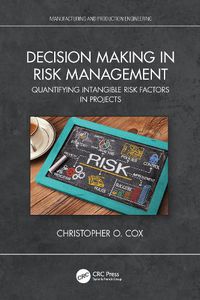 Cover image for Decision Making in Risk Management: Quantifying Intangible Risk Factors in Projects