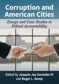 Cover image for Corruption and American Cities: Essays and Case Studies in Ethical Accountability