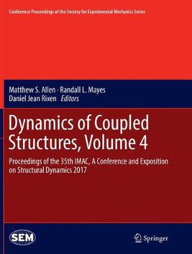 Dynamics of Coupled Structures, Volume 4: Proceedings of the 35th IMAC, A Conference and Exposition on Structural Dynamics 2017