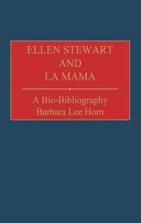 Cover image for Ellen Stewart and La Mama: A Bio-Bibliography
