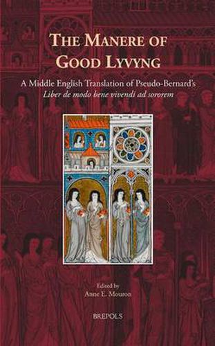 Cover image for The Manere of Good Lyvyng: A Middle English Translation of pseudo-Bernard's Liber De Modo Bene Vivendi Ad Sororem