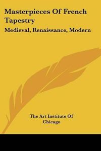 Cover image for Masterpieces of French Tapestry: Medieval, Renaissance, Modern