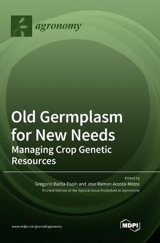 Cover image for Old Germplasm for New Needs: Managing Crop Genetic Resources