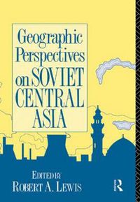 Cover image for Geographic Perspectives on Soviet Central Asia